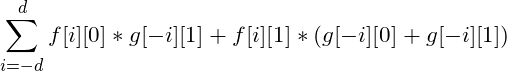 \[\sum_{i=-d}^d f [i][0] * g [-i][1] + f[i][1] * (g[-i][0] + g[-i][1])\]